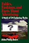 John Philip Jones - Fables, Fashions, and Facts About Advertising