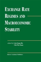 Chi-Wa Yuen, Chi-Wa Yuen, Lok Sang Ho, Lok Sang Ho, Lo Sang Ho, Lok Sang Ho... - Exchange Rate Regimes and Macroeconomic Stability