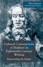 M Faubert, M. Faubert, Michelle Faubert, Ingram, A Ingram, A. Ingram... - Cultural Constructions of Madness in Eighteenth Century Writing