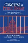 John R. Hibbing, Elizabeth Theiss-Morse, Dennis Chong, James H. Kuklinski - Congress as Public Enemy