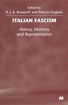 R J B Bosworth, R. J. B. Bosworth, R.J.B. Bosworth, Dogliani, Dogliani, Patrizia Dogliani... - Italian Fascism