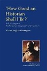 HUGHES WARRINGTON MARNIE, Marnie Hughes-Warrington - How Good an Historian Shall I Be?