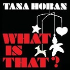 Hoban, Tana Hoban, Hoban Tana, Tana Hoban - What Is That?