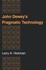 Larry Hickman, Larry A. Hickman, Hickman Larry a - John Dewey''s Pragmatic Technology