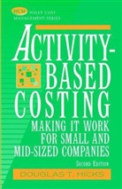 Hicks, Douglas T Hicks, Douglas T. Hicks, Hicks Douglas T. - Activity-Based Costing: Making it Work for Small and Mid-Sized