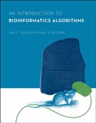 Sorin Istrail, Neil C. Jones, Neil C. (Director) Jones, Jones Neil C., Pavel A. Pevzner, Pevzner Pavel A.... - An Introduction to Bioinformatics Algorithms