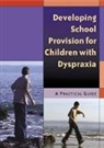 Nichola Jones, Nicholas Jones, Nichola Jones, Nicholas Jones - Developing School Provision for Children With Dyspraxia