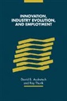 A. R. Thurik, David B. Audretsch, Roy Thurik - Innovation, Industry Evolution and Employment