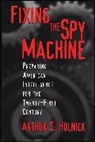 Arthur Hulnick, Arthur S. Hulnick, Hulnick Arthur S. - Fixing the Spy Machine