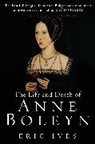 E Ives, Eric Ives, Eric (University of Birmingham Ives, Ives Eric - The Life and Death of Anne Boleyn