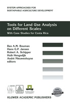 Robert A Schipper et al, B. A. M Bouman, B.A.M Bouman, Han G P Jansen, Hans G P Jansen, Huib Hengsdijk... - Tools for Land Use Analysis on Different Scales