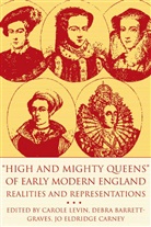 Et Al, Carole Levin, Barrett-Graves, D Barrett-Graves, D. Barrett-Graves, Debra Barrett-Graves... - High and Mighty Queens of Early Modern England