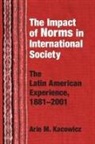 Arie M. Kacowicz, Arie Marcelo Kacowicz, Arnie M. Kacowicz - Impact of Norms in International Society