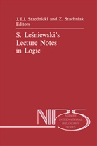 Ja J T Srzednicki, Jan J T Srzednicki, J. T. Srzednicki, J.T. Srzednicki, Jan J. T. Srzednicki, Stachniak... - S. Lesniewski's Lecture Notes in Logic