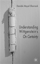 D Moyal-Sharrock, D. Moyal-Sharrock, Daniele Moyal-Sharrock - Understanding Wittgenstein''s 'On Certainty'
