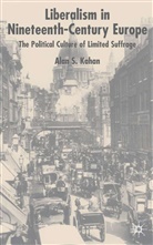 A. Kahan, Alan Kahan, Alan S. Kahan - Liberalism in Nineteenth Century Europe