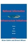 Global Information Infrastructure Commis, Brian Kahin, Brian (University of Michigan) Wilson Kahin, Brian Wilson Kahin, Ernest Wilson, Ernest J. Wilson III... - National Information Infrastructure Initiatives
