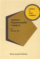 Ferenc Joo, Ferenc Joó - Aqueous Organometallic Catalysis