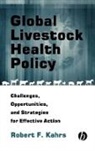Hueston, Kahrs, Robert F Kahrs, Robert F. Kahrs, KAHRS ROBERT F, King - Global Livestock Health Policy: Challenges, Opport Unties and