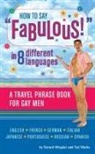 Ted Marks, Gerard Mryglot - How to Say Fabulous in 8 Different Languages : A Travel Phrase Book