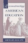 Michael B. Katz, Katz Michael B. - Reconstructing American Education