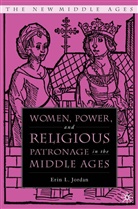 E Jordan, E. Jordan, Erin Jordan, Erin L. Jordan - Women, Power, and Religious Patronage in the Middle Ages