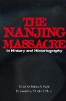 Joshua A. Fogel, Fogel/Maier, Joshua A. Fogel, Charles S. Maier - The Nanjing Massacre in History and Historiography