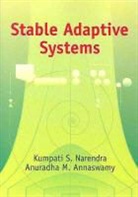 Anuradha M Annaswamy, Anuradha M. Annaswamy, Kumpati S Narendra, Kumpati S Annaswamy Narendra, Kumpati S. Narendra, Kumpati S. Annaswamy Narendra... - Stable Adaptive Systems