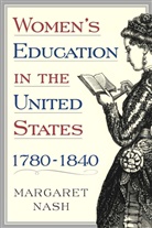M Nash, M. Nash, Margaret Nash, Margaret A. Nash - Women''s Education in the United States, 1780-1840