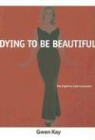 Gwen Kay - Dying To Be Beautiful