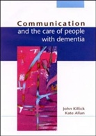 Kate Allan, Kate Allen, Killick, John Killick, John Allen Killick, Tony Killick... - Communication and the Care of People With Dementia
