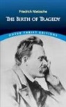 Dover Thrift Editions, Friedrich Nietzsche, Friedrich Wilhelm Nietzsche - The Birth of Tragedy