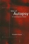 Elizabeth Klaver - Sites Of Autopsy In Contemporary Culture