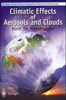 K Ya Kondratyev, K. Kondratyev, K. Ya Kondratyev, K.Ya. Kondratyev, Kirill Y. Kondratyev - Climatic Effects of Aerosols and Clouds