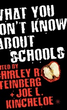 Joe L. Kincheloe, Kincheloe, J Kincheloe, J. Kincheloe, Joe L. Kincheloe, Steinberg... - What You Don't Know About Schools
