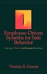 Krause, Thomas Krause, Thomas R Krause, Thomas R. Krause, Thomas R. (Behavioral Science Technology Krause, Tr Krause... - Employee-Driven Systems for Safe Behavior
