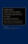 John Y Cole, John Y. Cole, Phyllis Dain, John Y Cole, John Y. Cole, Phyllis Dain - Libraries and Scholarly Communication in the United States