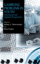 Jeffrey L. Derevensky, Rina Gupta - Gambling Problems in Youth