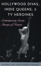 Susanne Kord, Kord Susanne, Elisabeth Krimmer - Hollywood Divas, Indie Queens, Tv Heroines