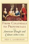 Ned Landsman, Ned C. Landsman, Ned C. (Professor of History Landsman - From Colonials to Provincials