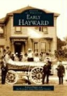 Hayward Area Historical Society, Robert Phelps, The Hayward Area Historical Society - Early Hayward