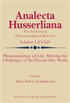 A.-T. Tymieniecka, Anna-Teres Tymieniecka, Anna-Teresa Tymieniecka, A-T. Tymieniecka - Phenomenology of Life. Meeting the Challenges of the Present-Day World