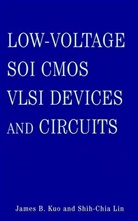 Kuo, James Kuo, James B Kuo, James B. Kuo, James B. (University of Waterloo in Ontario Kuo, James B. Lin Kuo... - Low-Voltage Soi Cmos Vlsi Devices and Circuits