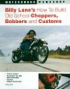 Billy Lane - Billy Lane's How to Build Old School Choppers, Bobbers and Customs