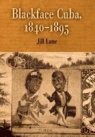 Jill Lane - Blackface Cuba, 1840-1895