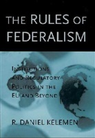 R. D. Kelemen, R. Daniel Kelemen - Rules of Federalism