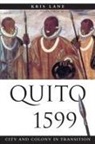 Kris Lane, Kris E. Lane, Lyman L. Johnson - Quito 1599: City and Colony in Transition