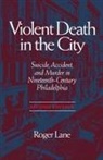 Roger Lane - Violent Death in the City