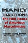 Simon J. Bronner, Simon J. (EDT)/ Dundes Bronner, Simon J Bronner, Simon J. Bronner - Manly Traditions