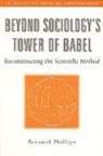 Bernard Phillips, Bernard S. Phillips - Beyond Sociology''s Tower of Babel